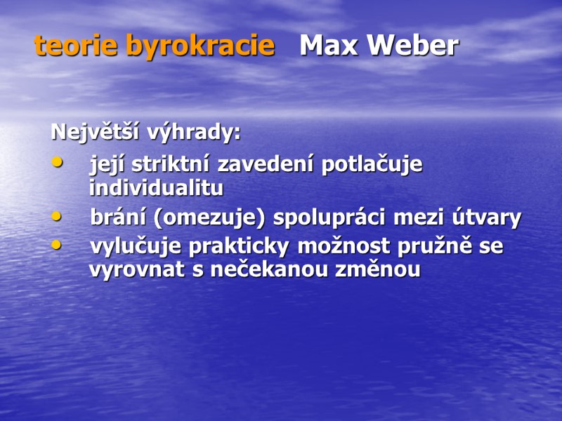 >teorie byrokracie   Max Weber   Největší výhrady:  její striktní zavedení